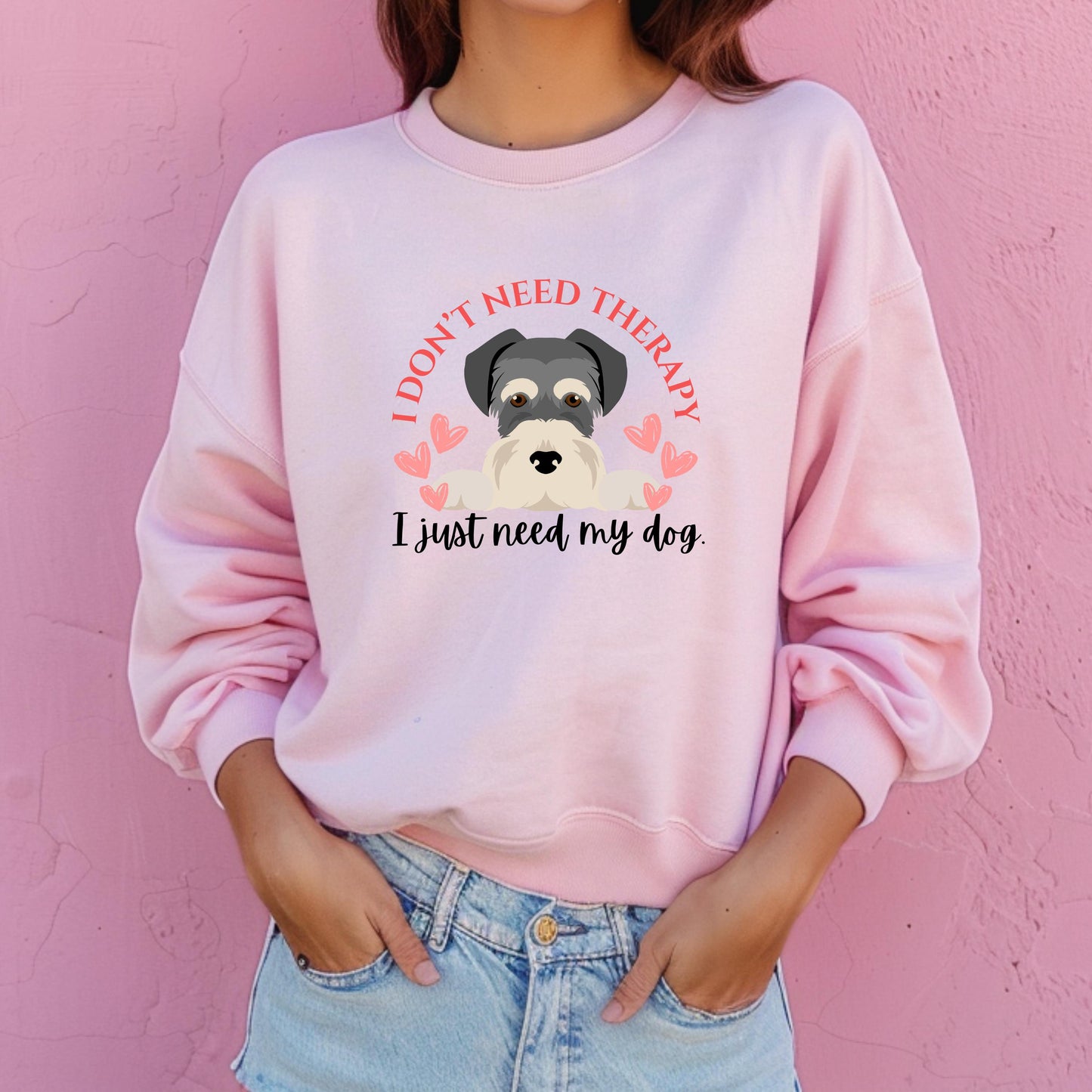 I Don't Need Therapy, I Just Need My Dog Crewneck Sweatshirt