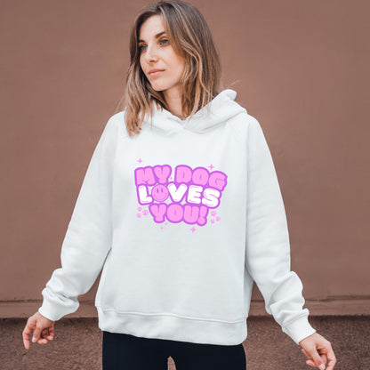 My Dog Loves You Hoodie Sweatshirt