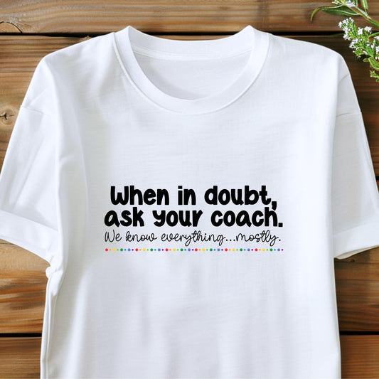 When In Doubt, Ask Your Coach Tee