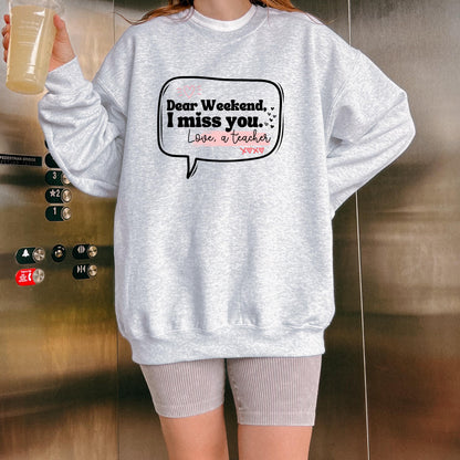 Dear Weekend, I Miss You Teacher Crewneck