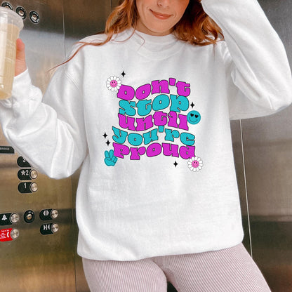 Don't Stop Until You're Proud Crewneck