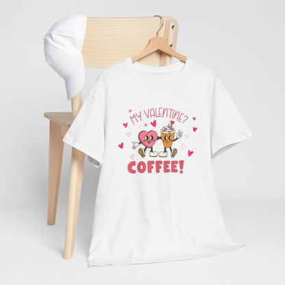 My Valentine is Coffee TShirt