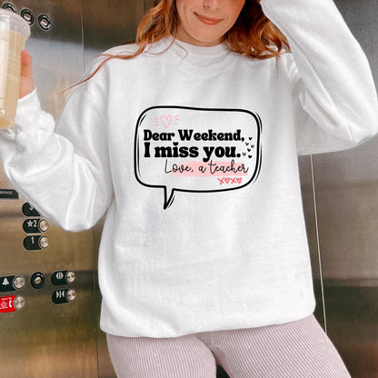 Dear Weekend, I Miss You Teacher Crewneck