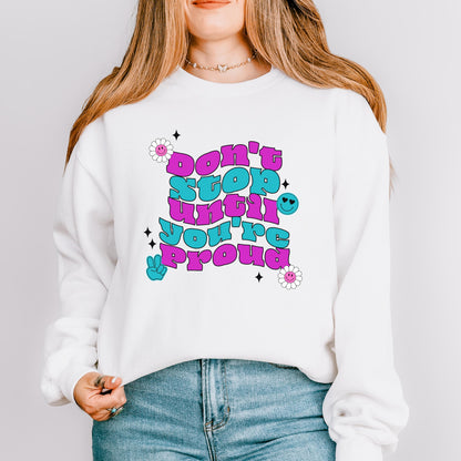 Don't Stop Until You're Proud Crewneck