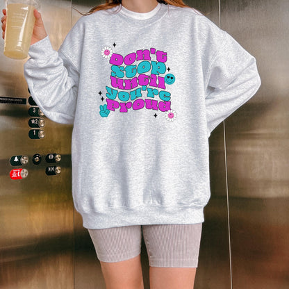 Don't Stop Until You're Proud Crewneck